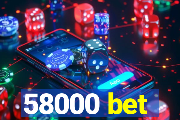 58000 bet